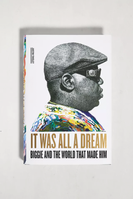 IT WAS ALL A DREAM – BIGGIE AND THE WORLD THAT MADE HIM